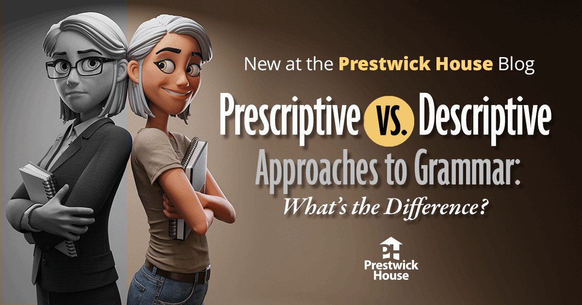 Prescriptive vs. Descriptive Approaches to Grammar | Prestwick House